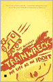 Trainwreck: My Life as an Idoit