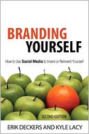 Branding Yourself: How to Use Social Media to Invent or Reinvent Yourself