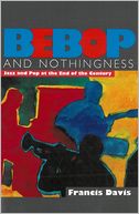 Bebop And Nothingness: Jazz And Pop At The End Of The Century