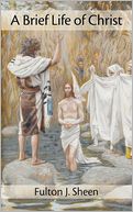 A Brief Life Of Christ