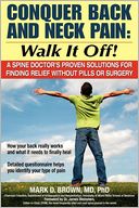 Conquer Back and Neck Pain - Walk It Off!: A Spine Doctor's Proven Solutions for Finding Relief Without Pills or Surgery