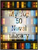 My Top 50 Novel Library: Volume 2/5, Containing Lewis Carroll's Through the Looking-Glass, Don Quixote by Cervantes, 2 Novels of Agatha Christie, Conrad's Heart of Darkness, Robinson Crusoe by Defoe, A Tale of Two Cities and Other Dickens' Novels