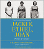 Jackie, Ethel, Joan: Women of Camelot