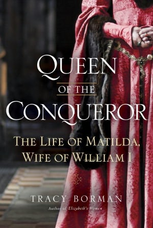 Queen of the Conqueror: The Life of Matilda, Wife of William I