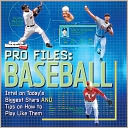 Pro Files: Baseball: Profiles of the Biggest Stars and Tips on How to Play Like Them