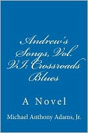 Andrew's Songs, Vol. VI: Crossroads Blues: A Novel