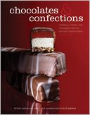 Chocolates and Confections: Formula, Theory, and Technique for the Artisan Confectioner