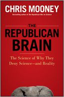 The Republican Brain: The Science of Why They Deny Science--and Reality