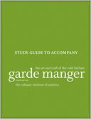 Garde Manger, Study Guide: The Art and Craft of the Cold Kitchen