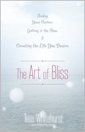 The Art of Bliss: Finding Your Center, Getting in the Flow, and Creating the Life You Desire