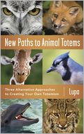 New Paths to Animal Totems: Three Alternative Approaches to Creating Your Own Totemism