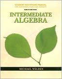 Student Solutions Manual for Gustafson/Karr/Massey's Intermediate Algebra, 9th
