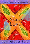 The Mastery of Love by don Miguel Ruiz: NOOK Book Cover