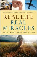 Real Life, Real Miracles: True Stories That Will Help You Believe