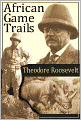 African Game Trails: An Account of the African Wanderings of an American Hunter-Naturalist