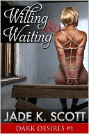 Willing and Waiting: An Erotic BDSM Sex Story