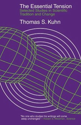 Essential Tension: Selected Studies in Scientific Tradition and Change
