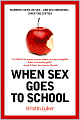 When Sex Goes to School: Warring Views on Sex--and Sex Education--Since the Sixties
