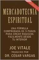 Mercadotecnia Espiritual: Una fórmula comprobada de 5 pasos para crear riquezas fácilmente desde tu Interior