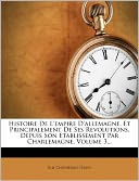 Histoire De L'empire D'allemagne, Et Principalement De Ses Revolutions, Depuis Son Etablissement Par Charlemagne, Volume 3...