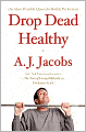 Drop Dead Healthy: One Man's Humble Quest for Bodily Perfection