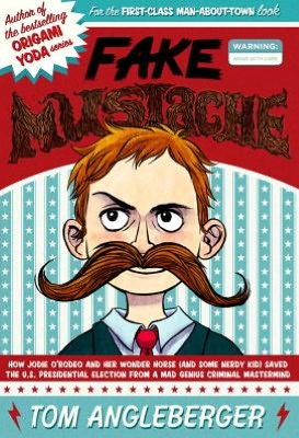 Fake Mustache: Or, How Jodie O'Rodeo and Her Wonder Horse (And Some Nerdy Guy) Saved the World