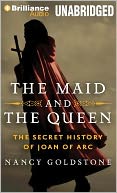 Maid and the Queen, The: The Secret History of Joan of Arc