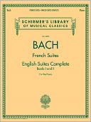 Johann Sebastian Bach - French Suites * English Suites Complete: Schirmer's Library of Musical Classics Vol. 2093