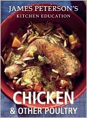 Chicken and Other Poultry: James Peterson's Kitchen Education: Recipes and Techniques from Cooking