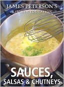 Sauces, Salsas, and Chutneys: James Peterson's Kitchen Education: Recipes and Techniques from Cooking