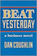 Beat Yesterday: A Business Novel
