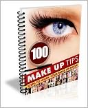 Enhance Your Beauty And Pleasing To The Eye - 100 Makeup Tips - Steps To Work Your Makeup Magic