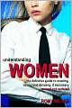 Understanding Women: The Definitive Guide to Meeting, Dating and Dumping, if Necessary (Revised and Updated)