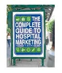 The Complete Guide to Hospital Marketing