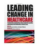 Leading Change in Healthcare: Transforming Organizations Using Complexity, Positive Psychology and Relationship-Centered Care