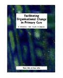 Facilitating Organisational Change in Primary Care: A Manual for Team Members