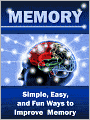 Memory: Simple, Easy, and Fun Ways to Improve Memory