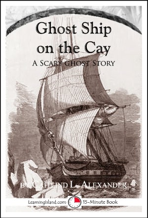 Ghost Ship on the Cay: A 15-Minute Ghost Story (15-Minute Books) Caitlind Alexander