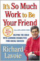 It's So Much Work to Be Your Friend: Helping the Child with Learning Disabilities Find Social Success