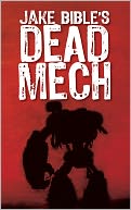 DEAD MECH (Apex Trilogy, Book One) by Jake Bible: NOOK Book Cover