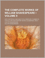 The Complete Works Of William Shakespeare (Volume 9); With Historical And Analytical Prefaces, Comments, Critical And Explanatory Notes, Glossaries, And A Life Of Shakespeare
