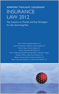 Insurance Law 2012: Top Lawyers on Trends and Key Strategies for the Upcoming Year (Aspatore Thought Leadership)