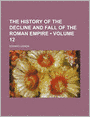 The History Of The Decline And Fall Of The Roman Empire (Volume 12)