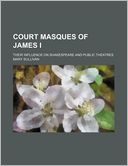 Court Masques of James I; Their Influence on Shakespeare and Public Theatres