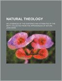 Natural Theology; Or, Evidences Of The Existence And Attributes Of The Deity, Collected From The Appearances Of Nature