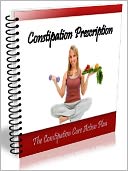 CONSTIPATION PRESCRIPTION - The Constipation Cure Action Plan