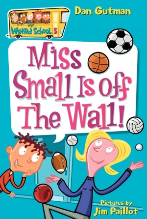 Miss Small Is off the Wall! (My Weird School Series #5)
