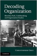 Decoding Organization: Bletchley Park, Codebreaking and Organization Studies