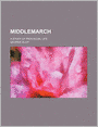 Middlemarch (Volume 4, Pts. 7-8); A Study of Provincial Life