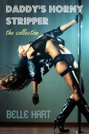 Daddy's Horny Stripper: The Collection